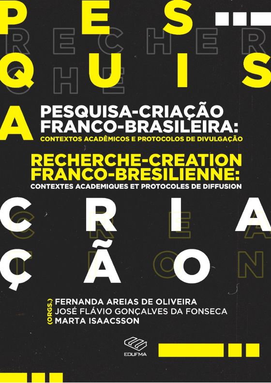 Pesquisa- criação franco brasileira:contextos acadêmicos e protocolos de divulgação = recherche-creation franco-bresilienne: contextes academiques et protocoles de diffusion