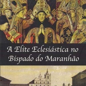 A elite eclesiática no bispado do Maranhão
