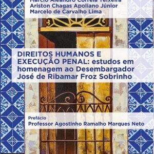 Direitos Humanos e Execução Penal: estudos em homenagem ao Desembargador José de Ribamar Froz Sobrinho