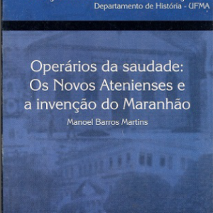 Operários da saudade: os Novos Atenienses e a invenção do Maranhão
