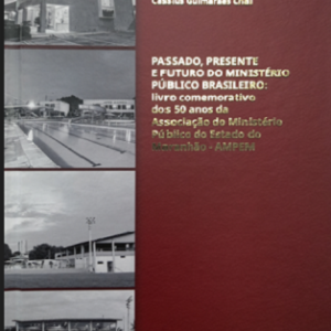 Passado, presente e futuro do Ministério Público brasileiro: 50 anos da Associação do Ministério
