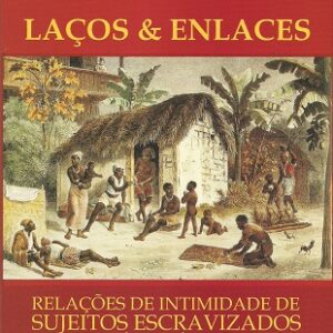 Laços & Enlaces: relações de intimidade de sujeitos escravizados