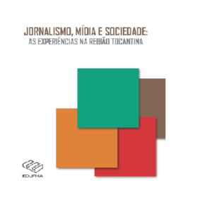 Jornalismo, mídia e sociedade: as experiências na região Tocantina