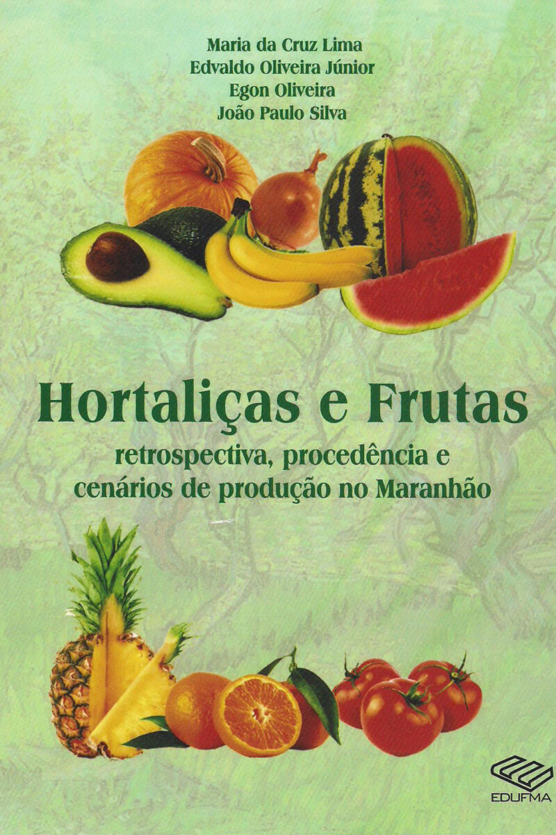 Hortaliças e frutas: retrospectivas, procedência e cenários de produção no Maranhão