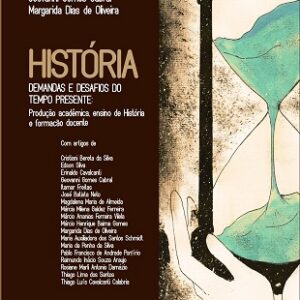História: demandas e desafios do tempo presente: Produção acadêmica, ensino de História e formação docente