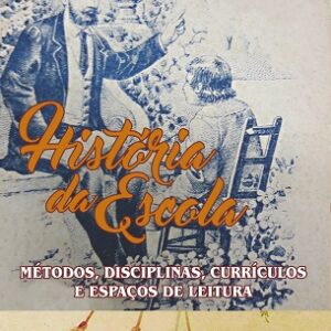 História da escola: métodos, disciplinas, currículos e espaços de leitura