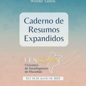 Caderno de resumos expandidos do I Encontro de Sociolinguístas do Maranhão,13 e 14 de julho de 2023