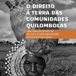 O direito à terra das comunidades quilombolas: uma análise do art. 68 do ADCT e suas implicações infraconstitucionais