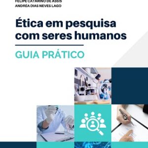 Ética em pesquisa com seres humanos : guia prático