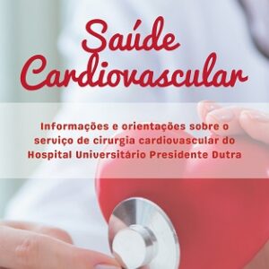 Saúde cardiovascular [recurso eletrônico]: informações e orientações sobre o serviço de cirurgia cardiovascular do Hospital Universitário Presidente Dutra