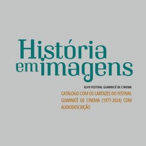 XLVII Festival Guarnicê de Cinema[recurso eletrônico]: história em imagens: catálogo com os cartazes do Festival Guarnicê de cinema (1977 - 2024) com audiodescrição