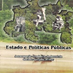 Estado e Políticas públicas: a reocupação econômica da Amazônia durante o regime militar