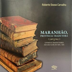 Maranhão,província tradutora: livros e tradutores em São Luís do séc.XIX