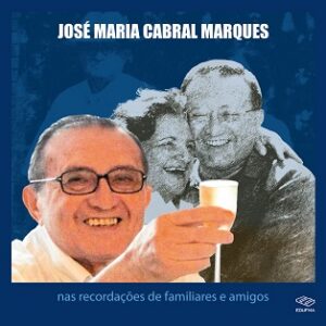 José Maria Cabral Marques : nas recordações de familiares e amigos