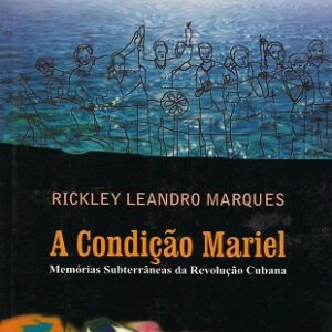 A Condição Mariel: memórias subterrâneas da Revolução Cubana