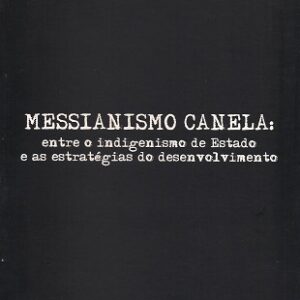 Messianismo Canela: entre o indigenismo do Estado e as estratégias do desenvolvimento