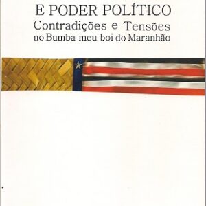 Cultura popular e poder político: contradições e tensões no Bumba meu boi do Maranhão