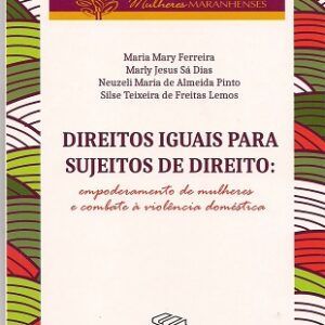 Direitos iguais para sujeitos de direito:empoderamento de mulheres e combate à violência doméstica
