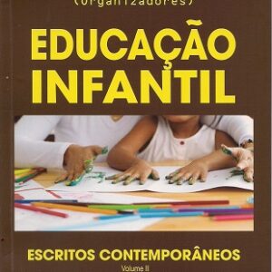 Educação infantil: escritos contemporâneos-Vol .II