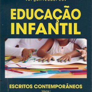 Educação infantil: escritos contemporâneos-Vol .I