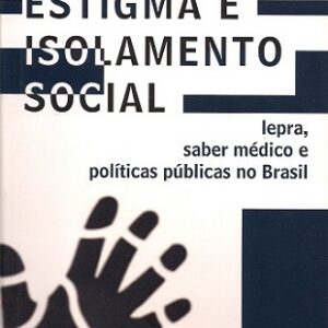 Estigma e isolamento social: lepra, saber medico e políticas no Brasil