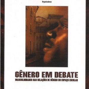 Gênero em debate: masculinidades nas relações de gênero no espaço escolar
