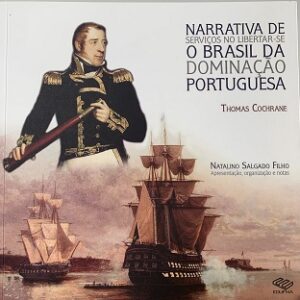 Narrativa de serviços no libertar-se o Brasil da dominação portuguesa, prestados pelo Almirante conde de Dundonald