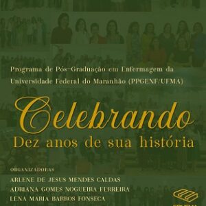 Programa de Pós-graduação em Enfermagem da UFMA : celebrando dez anos de sua história
