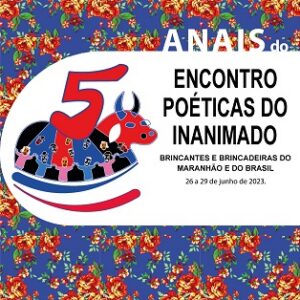 Anais do V Encontro Poéticas do Inanimado: brincantes e brincadeiras do Maranhão e do Brasil, 26 a 29 de junho de 2023