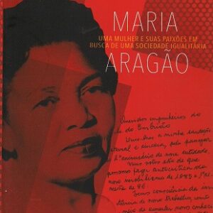 Maria Aragão: uma mulher e suas paixões em busca de uma sociedade igualitária