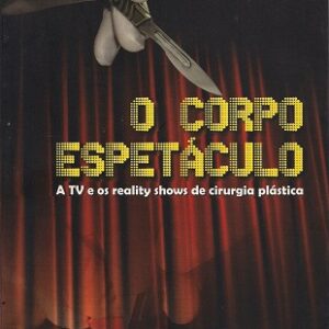 O corpo-espetáculo: a tv e os reality shows de cirurgia plástica