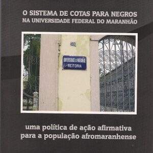 O sistema de cotas para negros na Universidade Federal do Maranhão: uma política de ação afirmativa para a população afromaranhense