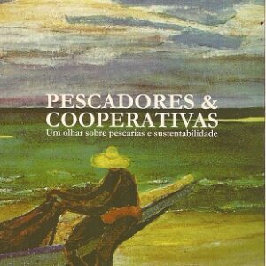 Pescadores e cooperativas: um olhar sobre pescarias e sustentabilidade