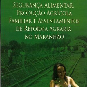Segurança alimentar, produção agrícola familiar e assentamentos de reforma agrária no Maranhão