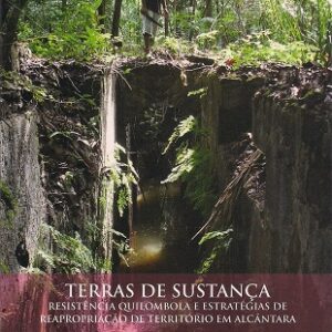 Terras de Sustança: resistência quilombola e estratégias de reapropriação de território em Alcântara