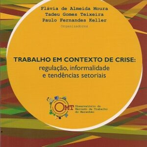 Trabalho em contexto de crise: regulação, informalidade e tendências