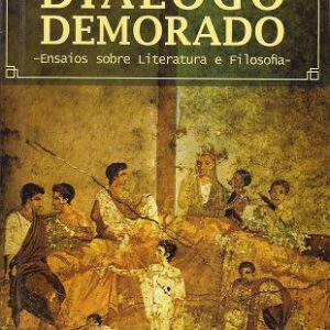 Trechos de um diálogo demorado: ensaios sobre literatura e filosofia
