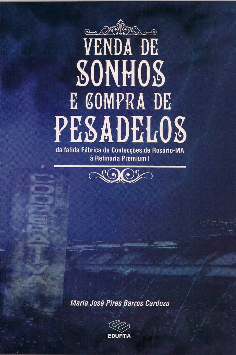 Venda de sonhos e compra de pesadelos : da falida fábrica de confecções de Rosário-MA à refinaria premium I