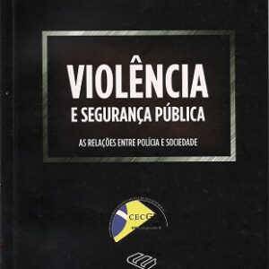 Violência e Segurança Pública: as relações entre polícia e sociedade