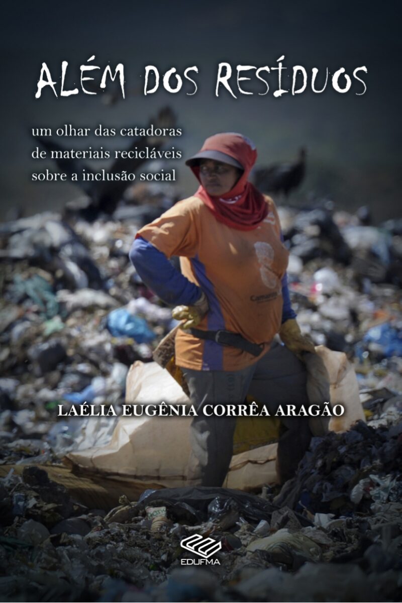 Além dos resíduos um olhar das catadoras de materiais recicláveis sobre a inclusão social