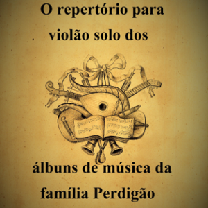 O repertório para violão solo dos álbuns de música da família Perdigão