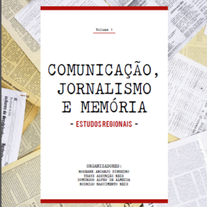 Comunicação, jornalismo e memória: estudos regionais v.1