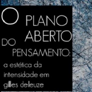 O plano aberto do pensamento: a estética da intensidade em Gilles Deleuze