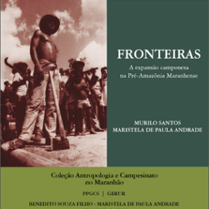 Fronteiras: a expansão camponesa na Pré-Amazônia Maranhense