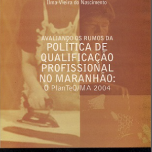 Avaliando os rumos da política de qualificação profissional no maranhão: O PlanTeQ/MA 2004
