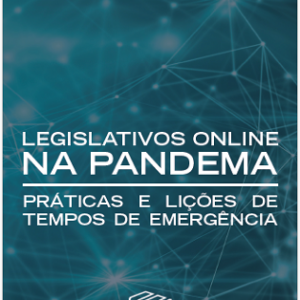Legislativos online na pandemia: práticas e lições de tempos de emergência