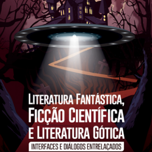 Literatura fantástica, ficção científica e literatura gótica: interfaces e diálogos entrelaçados