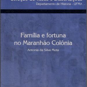 Família e fortuna no Maranhão Colônia