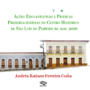 Ações educativas e práticas preservacionistas no Centro Histórico de São Luís no período de 1995-2008