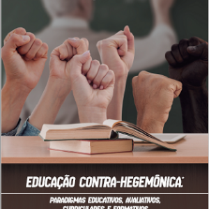 Educação contra-hegemônica: paradigmas educativos, avaliativos, curriculares e formativos